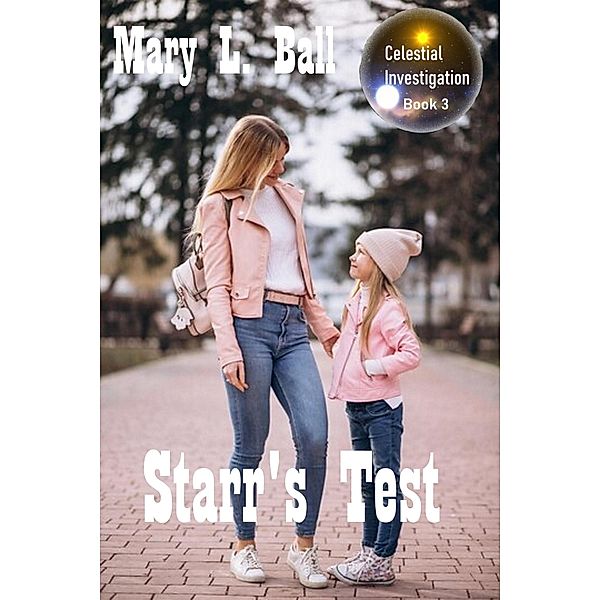 Starr's Test (Celestial Investigation series, #3) / Celestial Investigation series, Mary L Ball