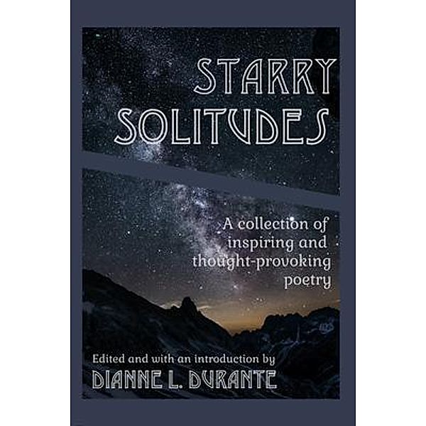 Starry Solitudes, a collection of inspiring and thought-provoking poetry / Dianne L. Durante, Dianne Durante