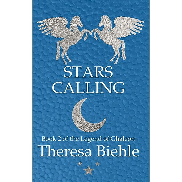 Stars Calling (Legend of Ghaleon, #2) / Legend of Ghaleon, Theresa Biehle