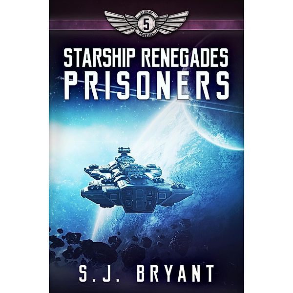 Starship Renegades: Prisoners / Starship Renegades, S. J. Bryant