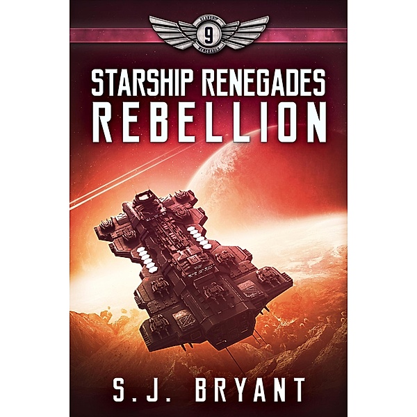 Starship Renegades: Rebellion / Starship Renegades, S. J. Bryant