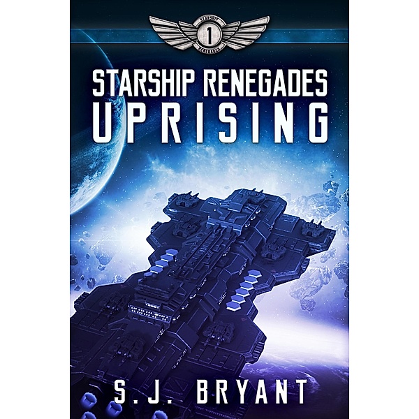 Starship Renegades: Uprising / Starship Renegades, S. J. Bryant