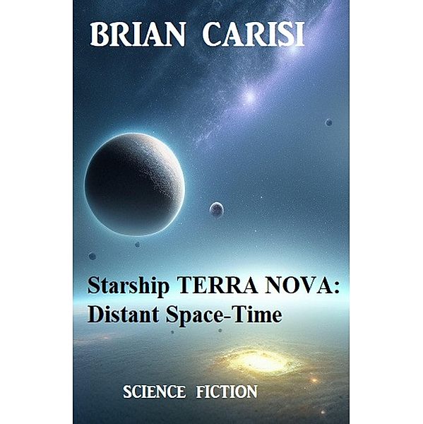 Starship TERRA NOVA: Distant Space-Time, Brian Carisi