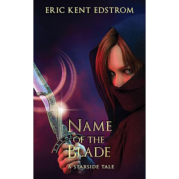 Starside Tales: The Name of the Blade (Starside Tales, #3), Eric Kent Edstrom