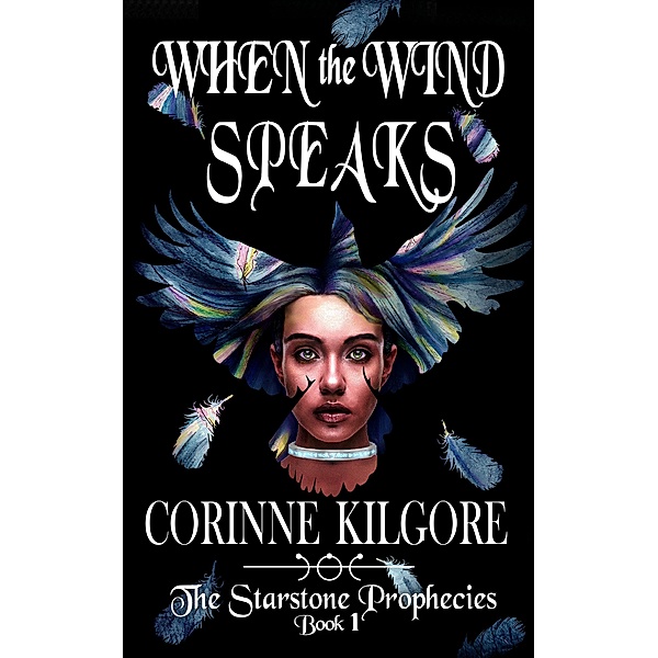 Starstone Prophecies: When the Wind Speaks (Starstone Prophecies, #1), Corinne Kilgore