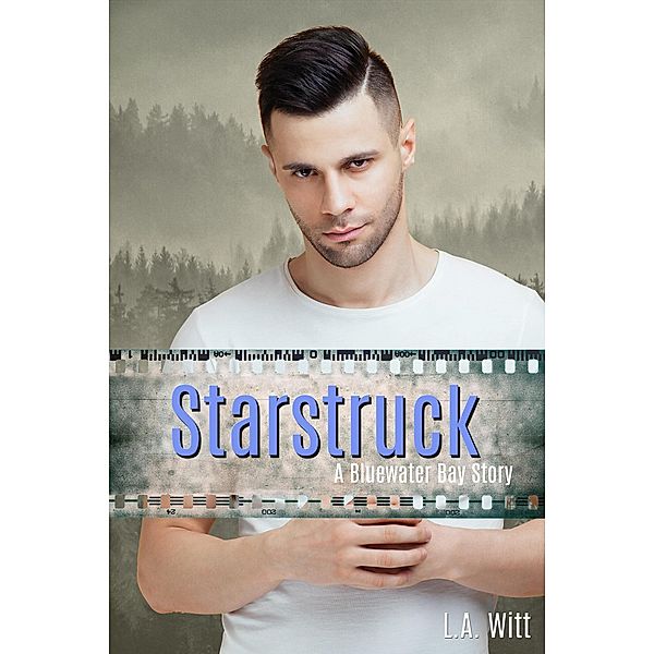 Starstruck (Bluewater Bay, #1) / Bluewater Bay, L. A. Witt