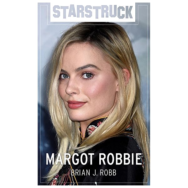Starstruck: Margot Robbie, Brian J. Robb