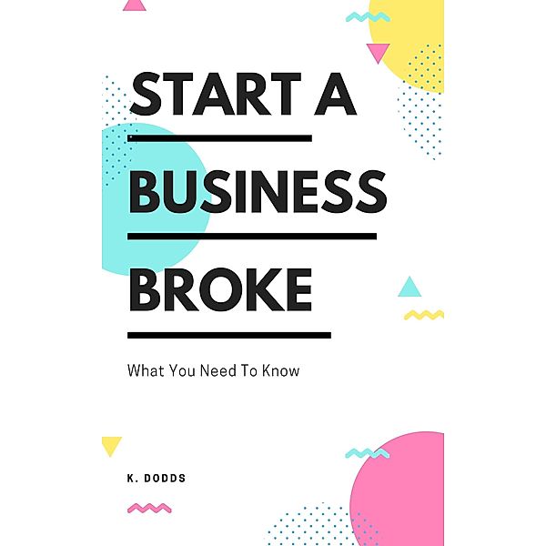 Start a Business Broke, K. Dodds