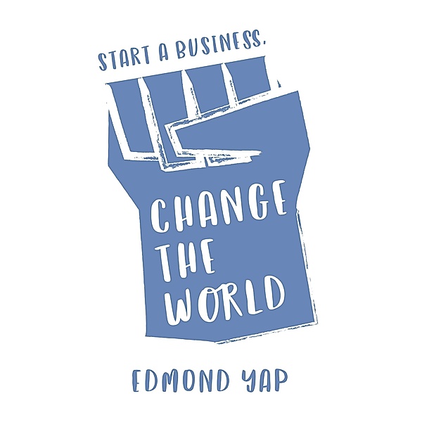 Start a Business, Change the World, Edmond Yap