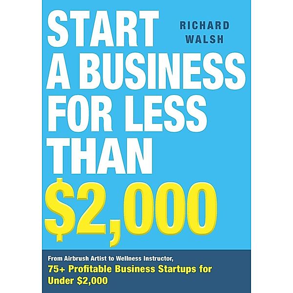 Start a Business for Less Than $2,000, Richard Walsh