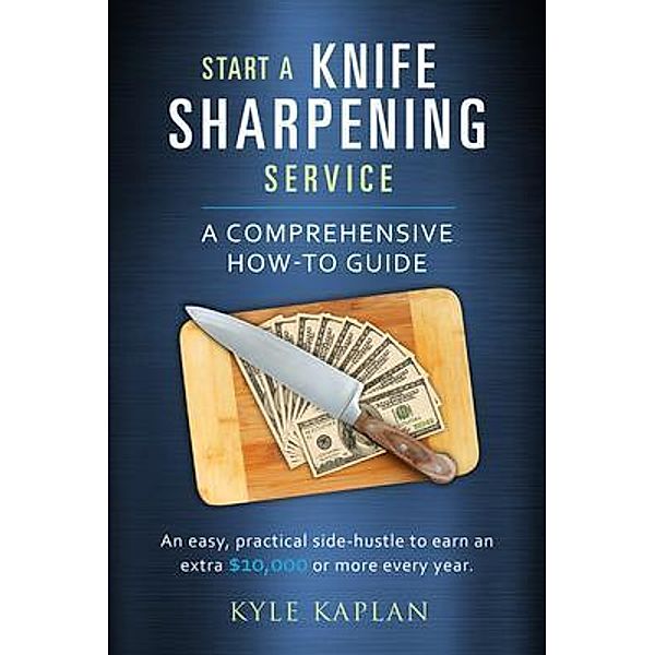 Start a Knife Sharpening Service, Kyle Kaplan