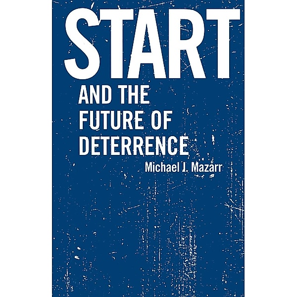 START and the Future of Deterrence, Michael J. Mazarr