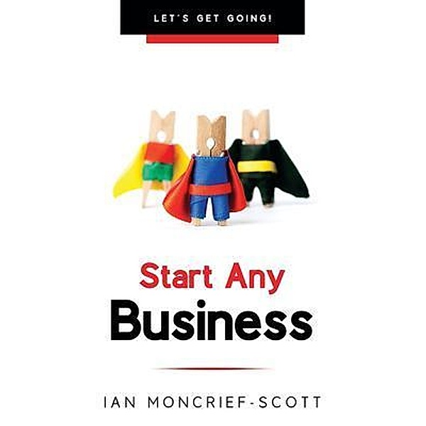 START ANY BUSINESS, Ian Moncrief-Scott