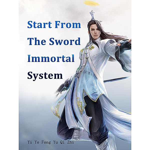 Start From The Sword Immortal System / Funstory, Yi YeFengYuQiZhi