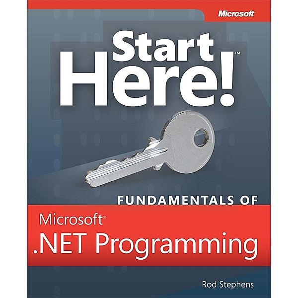 Start Here! Fundamentals of Microsoft .NET Programming, Rod Stephens