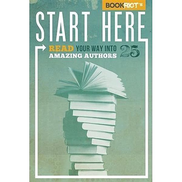 Start Here: Read Your Way into 25 Amazing Authors, Jeff O'Neal