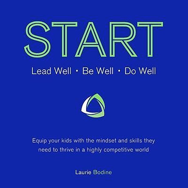 START: Lead Well, Be Well, Do Well, Laurie Bodine