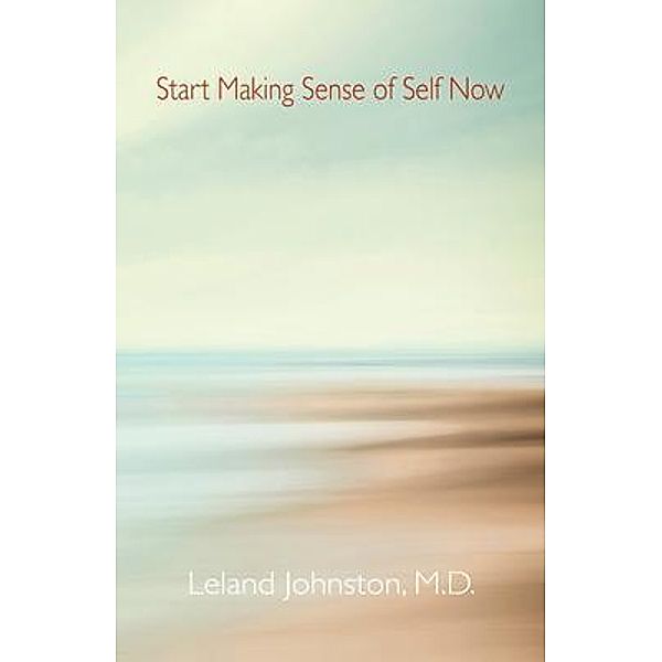Start Making Sense of Self Now, Leland Johnston