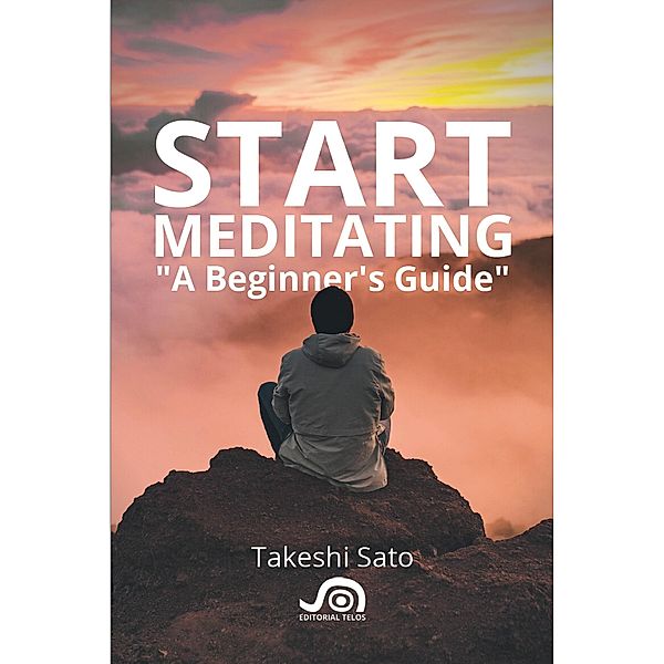 Start Meditating, A Beginner's guide, Takeshi Sato