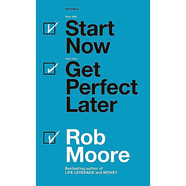 Start Now. Get Perfect Later., Rob Moore