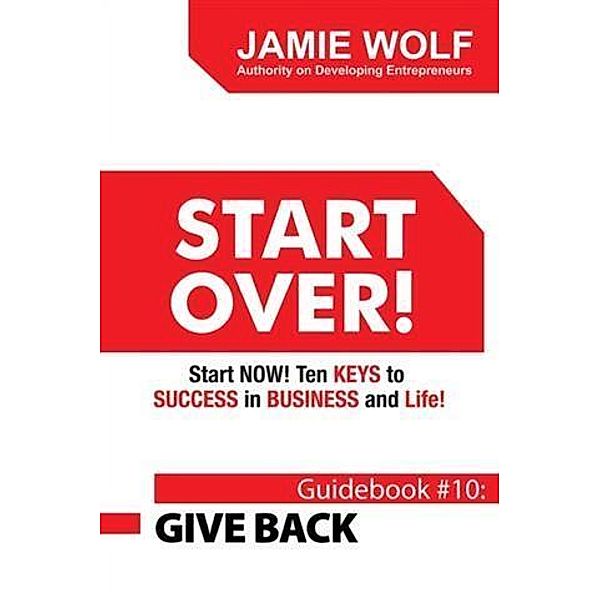 Start Over! Start Now!  Ten Keys to Success in Business and Life!, Jamie Wolf