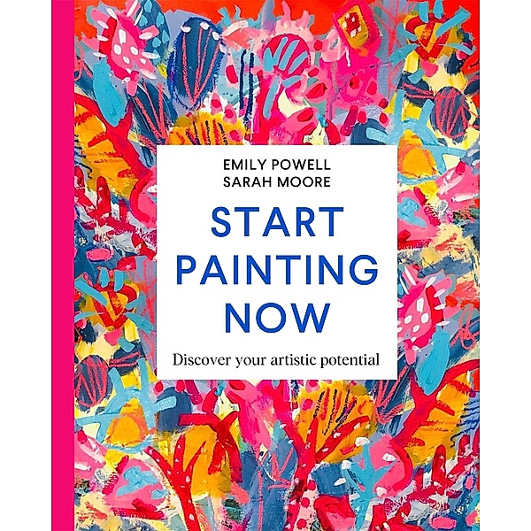Start Painting Now, Emily Powell, Sarah Moore