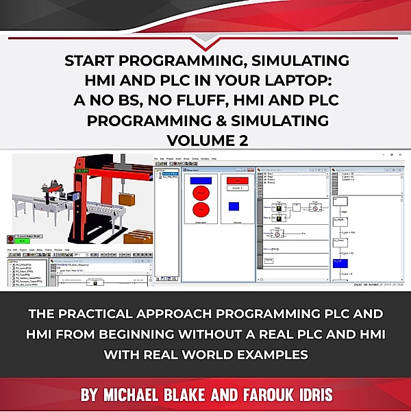 Start Programming, Simulating HMI and PLC in Your Laptop: A No Bs, No Fluff, HMI and PLC Programming & Simulating Volume 2 / Volume, Michael Blake, Farouk Idris