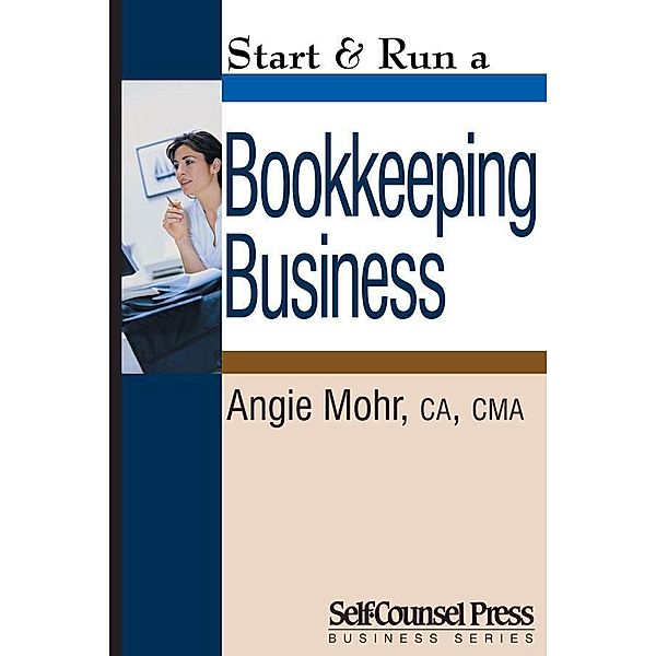 Start & Run a Bookkeeping Business / Start & Run Business Series, Angie Mohr