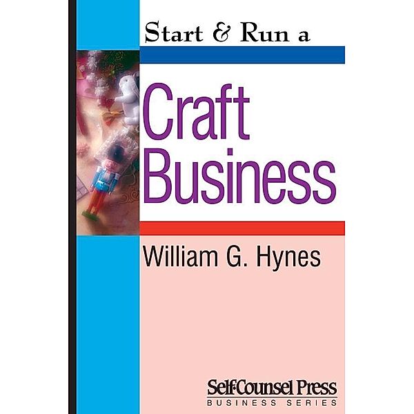 Start & Run a Craft Business / Start & Run Business Series, William G. Hynes