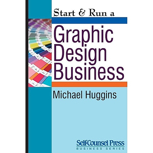 Start & Run a Graphic Design Business / Start & Run Business Series, Michael Huggins