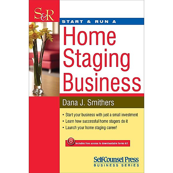 Start & Run a Home Staging Business / Start & Run Business Series, Dana J. Smithers