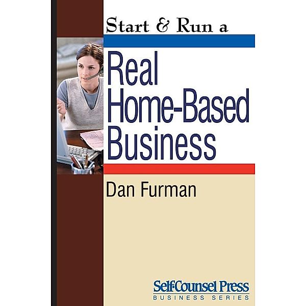 Start & Run a Real Home-Based Business / Start & Run Business Series, Dan Furman