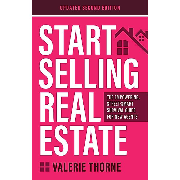 Start Selling Real Estate: The Empowering, Street-Smart Survival  Guide for New Agents (Updated Second Edition) / Selling Real Estate Series, Valerie Thorne