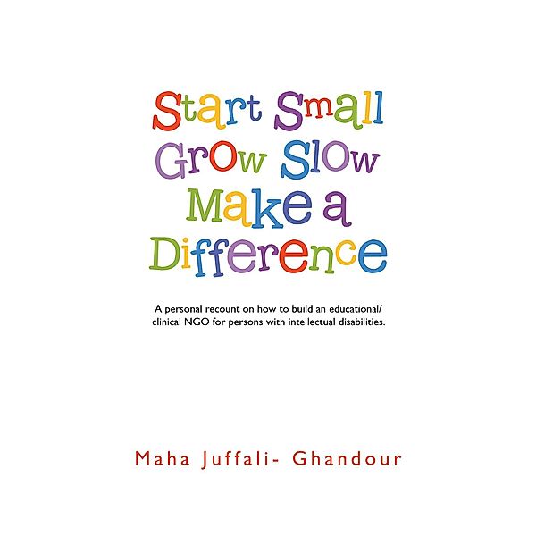 Start Small Grow Slow Make a Difference, Maha Juffali-Ghandour