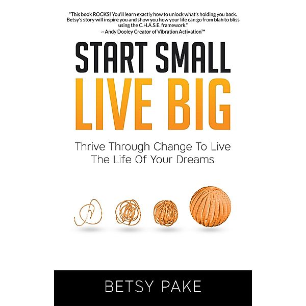 Start Small Live Big, Betsy Pake