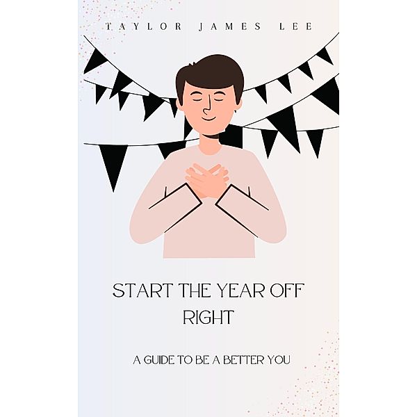 Start The Year Off Right, Taylor James Lee