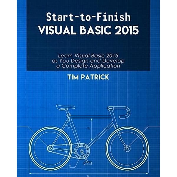 Start-to-Finish Visual Basic 2015, Tim Patrick