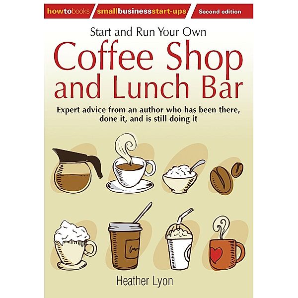 Start up and Run Your Own Coffee Shop and Lunch Bar, 2nd Edition, Heather Lyon