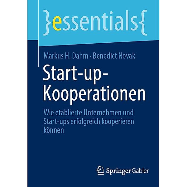 Start-up-Kooperationen / essentials, Markus H. Dahm, Benedict Novak