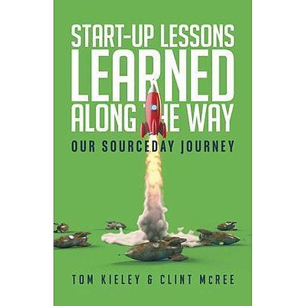 Start-Up Lessons Learned Along the Way / SourceDay, Inc., Tom Kieley, Clint McRee