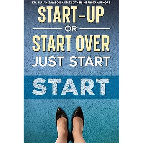 Start-Up or Start Over. Just Start., Jillian Zambon
