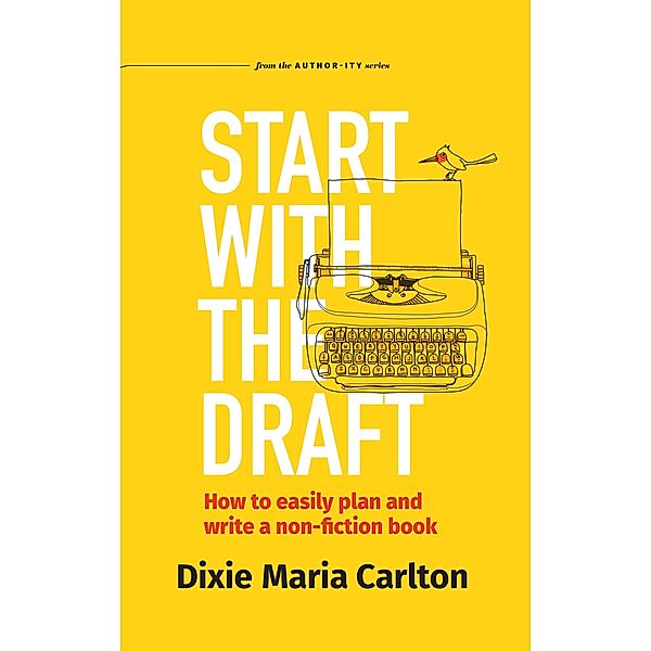 Start With the Draft (Authority Author Series, #1) / Authority Author Series, Dixie Maria Carlton