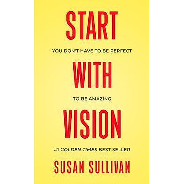 START with VISION / Skinny Brown Dog Media, Susan Sullivan