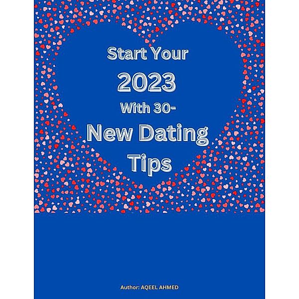 Start Your 2023 With 30 - New Dating Tips, Aqeel Ahmed