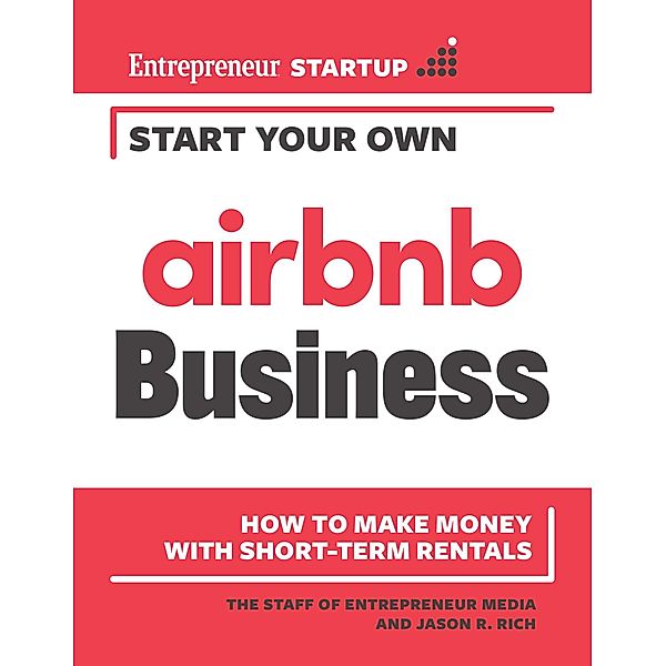 Start Your Own Airbnb Business / Start Your Own, The Staff of Entrepreneur Media, Jason R. Rich