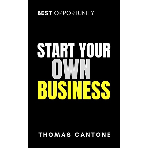 Start Your Own Business (Thomas Cantone, #1) / Thomas Cantone, Thomas Cantone