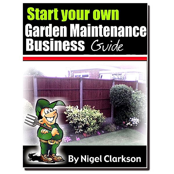 Start Your Own Garden Maintenance Business, Nigel Clarkson