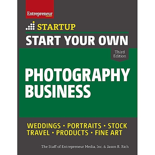 Start Your Own Photography Business / Startup, The Staff of Entrepreneur Media, Jason R. Rich