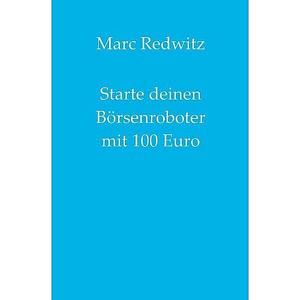 Starte deinen Börsenroboter mit 100 Euro, Marc Redwitz
