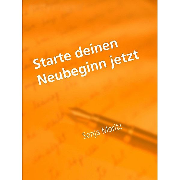 Starte deinen Neubeginn jetzt, Sonja Moritz